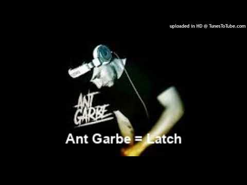 Ant Garbe = Latch