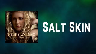 Ellie Goulding - Salt Skin (Lyrics)