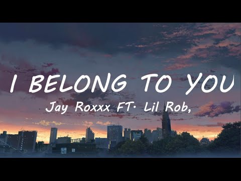 I Belong to You ( lyrics ) - Jay Roxxx ft Lil Rob