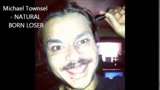 Michael Townsel - NATURAL BORN LOSER