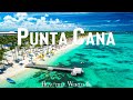 PUNTA CANA 4K DOMINICAN REPUBLIC IN 4K Drone Footage ULTRA HD Relaxing Piano Music