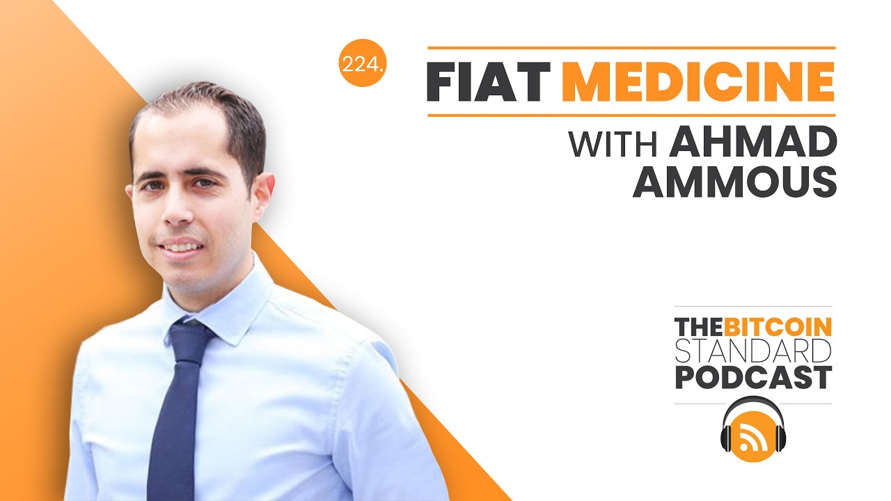 Fiat Medicine with Ahmad Ammous — The Bitcoin Standard Podcast