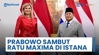 Presiden Prabowo Sambut Ratu Maxima di Istana Merdeka, Bahas Kerja Sama Kesehatan Keuangan