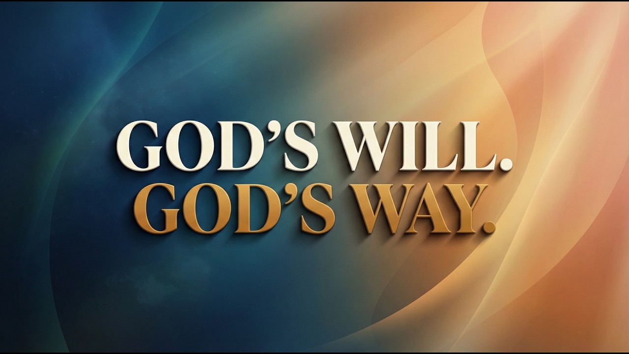 God's Will. God's Way. (Part 12)