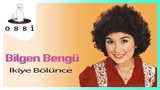 Bilgen Bengü / İkiye Bölünce