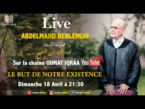 Dimanche18 avril 2021- Mr Abdelmajid Benlemlih - LE BUT DE NOTRE EXISTENCE