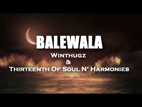BALEWALA (LYRICS VIDEO) - Winthugz & 13th of Soul N' Harmonies (Prod. By: 13TH BEATZ Exclusive)