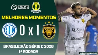 CONFIANÇA 0 X 1 AMAZONAS | MELHORES MOMENTOS | 1ª RODADA DO BRASILEIRÃO SÉRIE C 2026