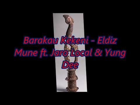Barakau Kekeni - Eldiz Mune ft. Jaro Local & Yung Dee [Audio]