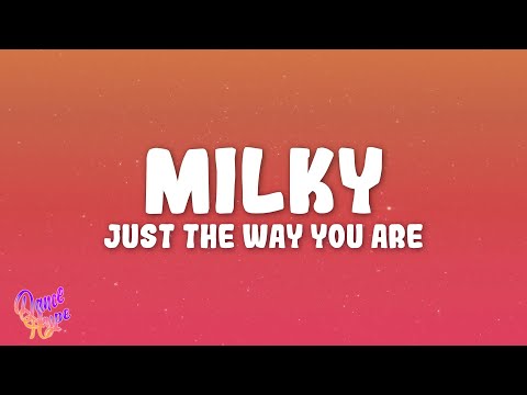 Milky - Just The Way You Are