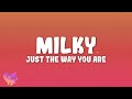 Milky - Just The Way You Are