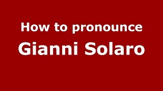 How to pronounce Gianni Solaro