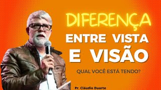CLÁUDIO DUARTE- A Diferença Entre VISTA e VISÃO. Qual dessas você está Usando?