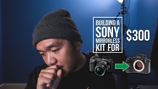 Building a Sony Mirrorless Kit for $300: Hustle Your Way from APS-C to Full Frame (Challenge)