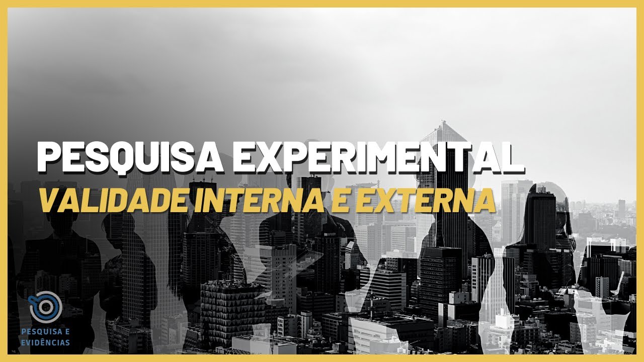 O que é validade interna e externa na Pesquisa Experimental