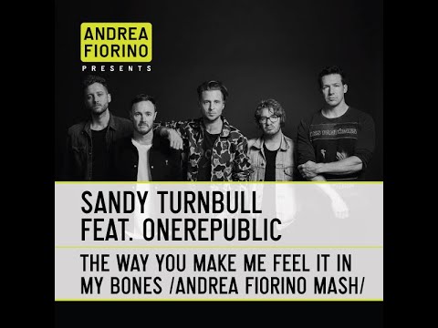 Sandy Turnbull feat. OneRepublic - The Way You Make Me Feel It... (Andrea Fiorino Mash) * FREE DL *
