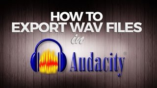 How to Export Audacity Recording - WAV Format