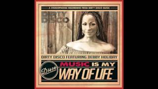 Dirty Disco feat Debby Holiday - Music Is My Way Of Life Dirty Disco Mainroom Remix