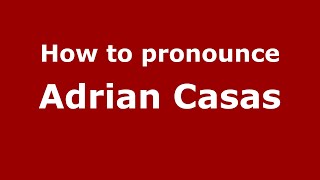 How to pronounce Adrian Casas