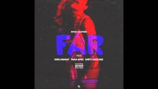 Nyck Caution - Far (Feat. Kirk Knight x Tnah Apex x Dirty Sanchez) (Prod. Kirk Knight)
