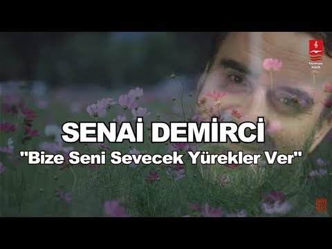 SENAİ DEMİRCİ "BİZE SENİ SEVECEK YÜREKLER VER"