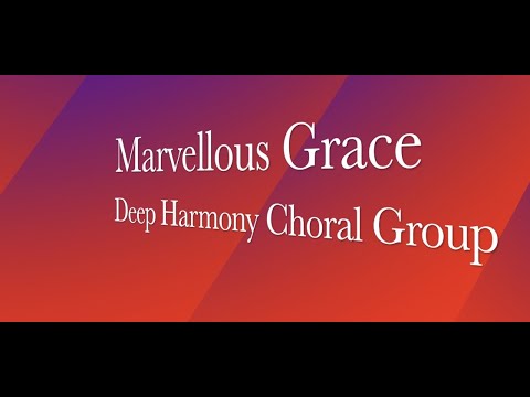 Marvellous Grace by Julia H Johnston and Daniel B Towner Performed by Deep Harmony Choral Group
