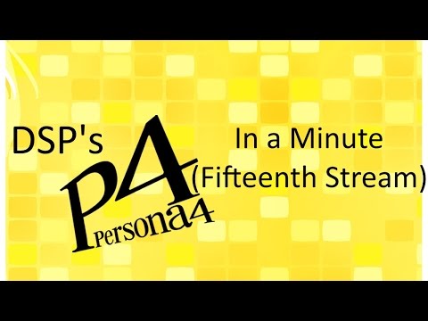 DSP in a Minute - Persona 4 (Fifteenth Stream)
