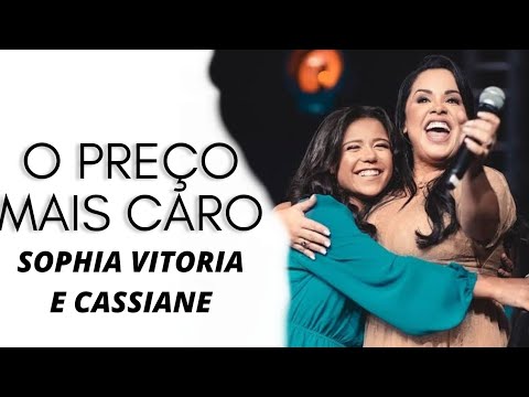 O Preço Mais Caro - Sophia Vitória e Cassiane | Voz e Letra