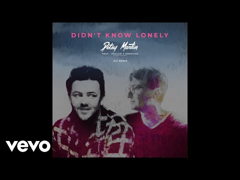 Petey Martin, Declan J Donovan - Didn't Know Lonely (JLV Remix)