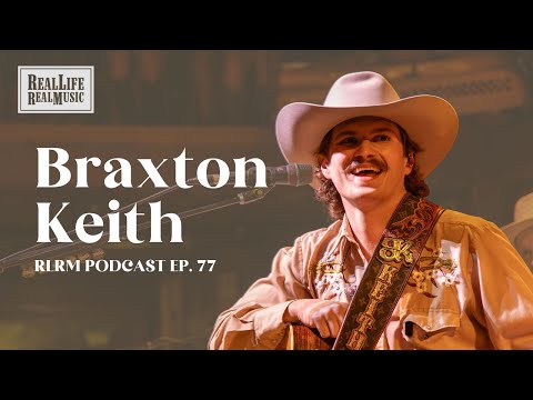 Braxton Keith - RLRM Podcast Ep. 77