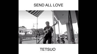 SEND ALL LOVE / TETSUO ※説明に歌詞