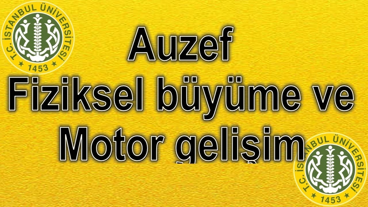 FİZİKSEL BÜYÜME VE MOTOR GELİŞİM - ÇIKMIŞ SESLİ SORULARI - AUZEF AÖF