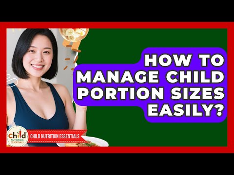 How To Manage Child Portion Sizes Easily? - Child Nutrition Essentials