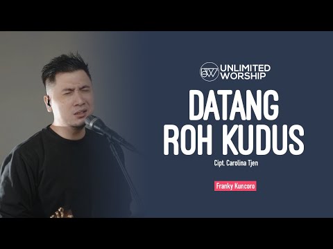 Datang Roh Kudus Kau Kurindu - Franky Kuncoro | 5min Worship Session | Live at Unlimited Worship