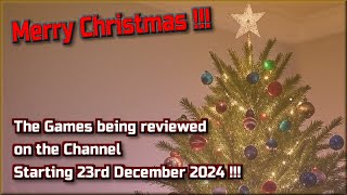 Merry Christmas !!! The Games being reviewed on the Channel starting 23rd December 2024 are..