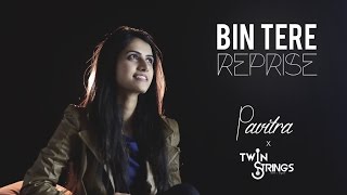 Bin Tere (Unplugged) TwinStrings Ft Pavitra Krishn