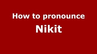 How to pronounce Nikit