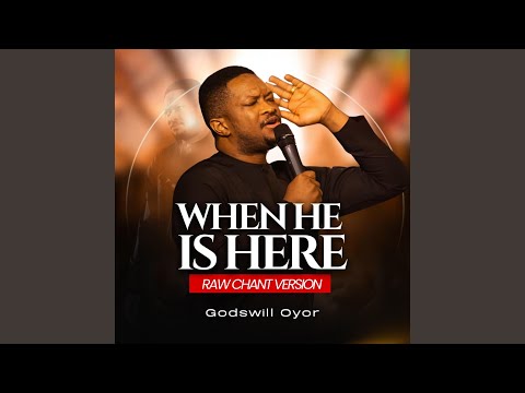 Godswill Oyor – When He is here (Raw Chant version) - Official Video