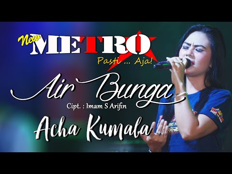 AIR BUNGA  - ACHA KUMALA - NEW METRO Pasti...Aja!