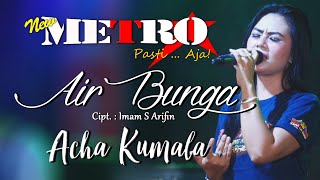 Download lagu AIR BUNGA  - ACHA KUMALA - NEW METRO Pasti...Aja! mp3