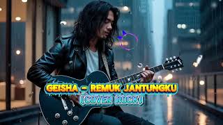 Download lagu GEISHA - REMUK JANTUNGKU (COVER ROCK) mp3