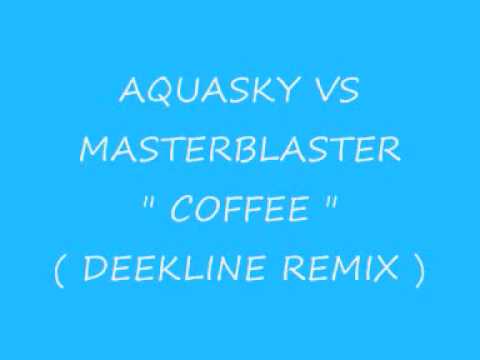 Aquasky Vs Masterblaster - Coffee ( Deekline Remix )