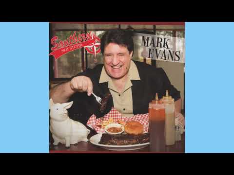 Mark Evans - "Southern Not Stupid"