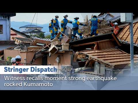 Stringer Dispatch: Witness recalls moment strong earthquake rocked Kumamoto