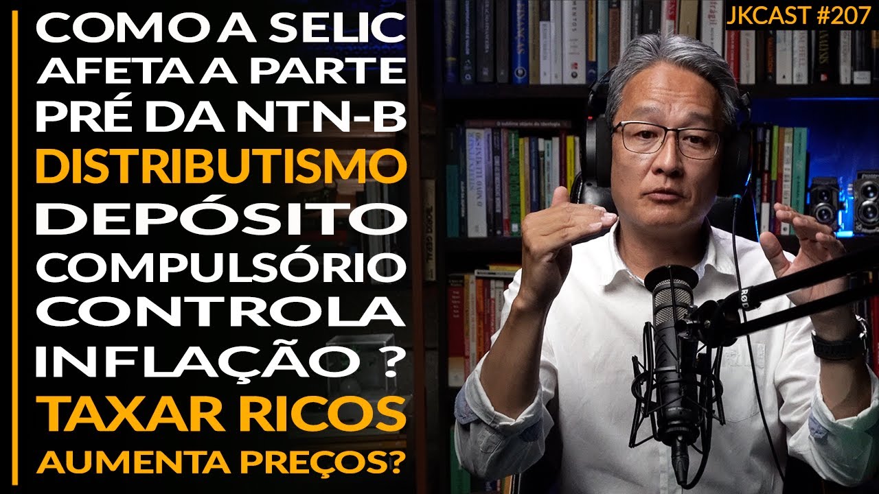 A SELIC afeta parte Pré da NTN-B, Depósito Compulsório e Inflação, DISTRIBUTISMO - JK Cast #207