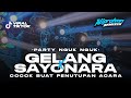DJ MARI PULANG SAYONARA COCOK BUAT PENUTUP ACARA STYLE BASS NGUK NGUK HOREG