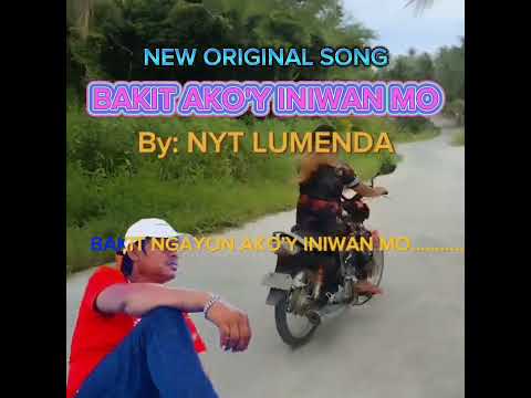 New original song By:NYT LUMENDA BAKIT AKO'Y INIWAN MO  Lyrics  @pinoymusiclover2149
