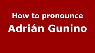 How to pronounce Adrián Gunino