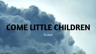 Come Little Children - Erutan (8d audio)