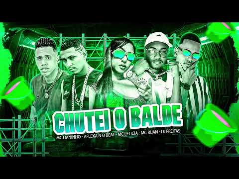 MC DANINHO, AFLEXA NO BEAT, MC LETICIA, MC RUAN & DJ FREITAS -  CHUTEI O BALDE